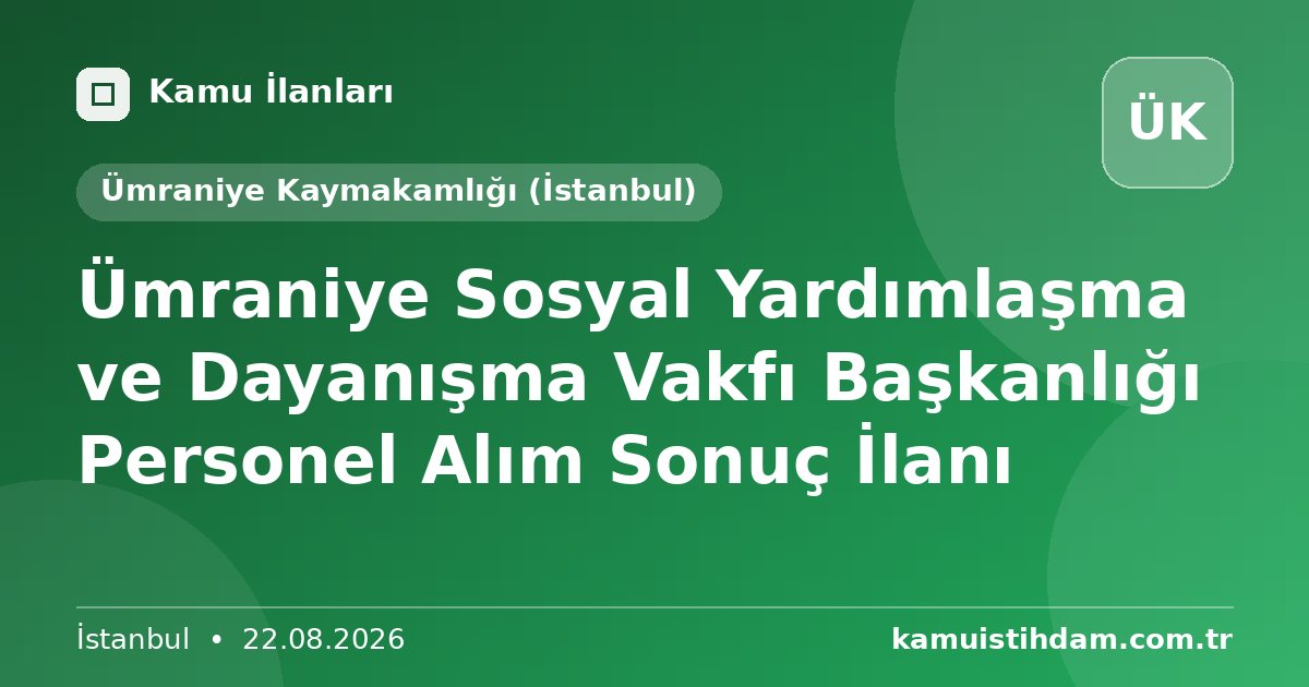 Ümraniye Sosyal Yardımlaşma ve Dayanışma Vakfı Başkanlığı Personel Alım Sonuç İlanı - Ümraniye Kaymakamlığı (İstanbul)
