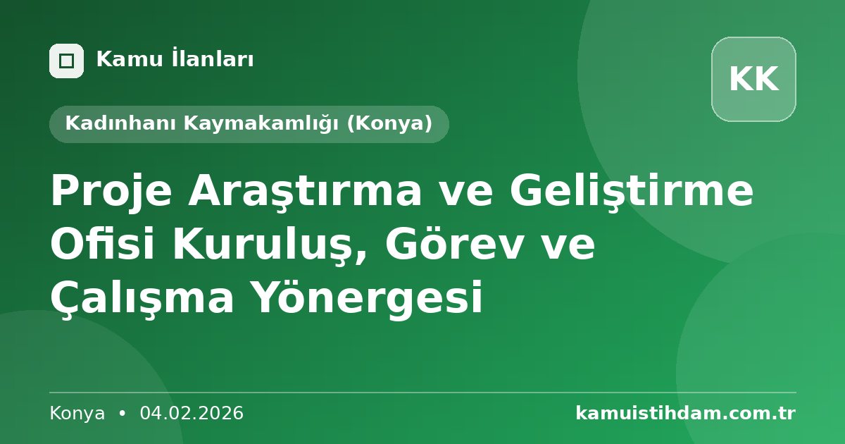 Proje Araştırma ve Geliştirme Ofisi Kuruluş, Görev ve Çalışma Yönergesi - Kadınhanı Kaymakamlığı (Konya)