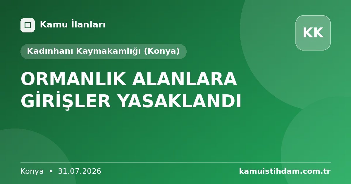 ORMANLIK ALANLARA GİRİŞLER YASAKLANDI - Kadınhanı Kaymakamlığı (Konya)