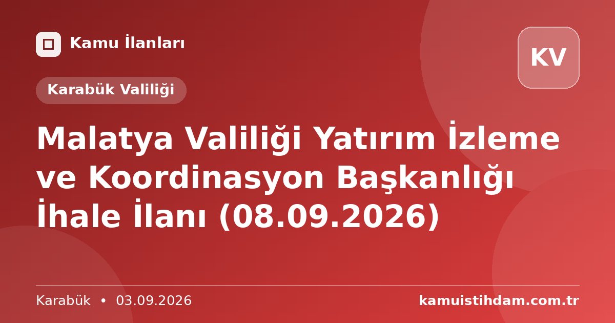 Malatya Valiliği Yatırım İzleme ve Koordinasyon Başkanlığı İhale İlanı (08.09.2026) - Karabük Valiliği