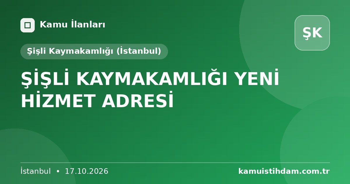 ŞİŞLİ KAYMAKAMLIĞI YENİ HİZMET ADRESİ - Şişli Kaymakamlığı (İstanbul)