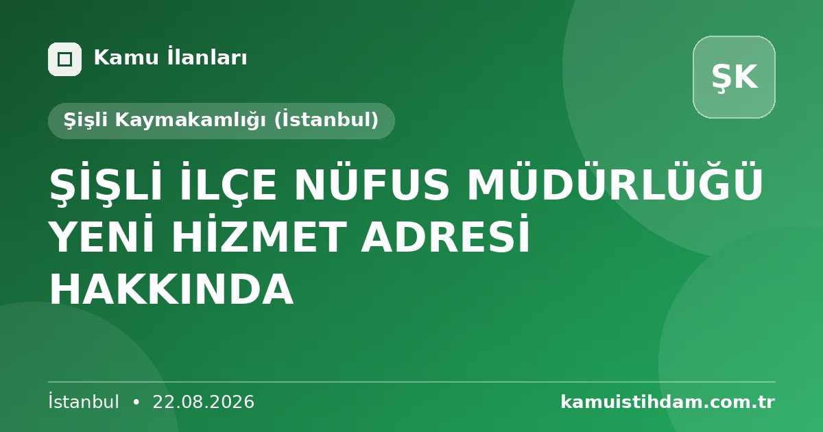 ŞİŞLİ İLÇE NÜFUS MÜDÜRLÜĞÜ YENİ HİZMET ADRESİ HAKKINDA - Şişli Kaymakamlığı (İstanbul)