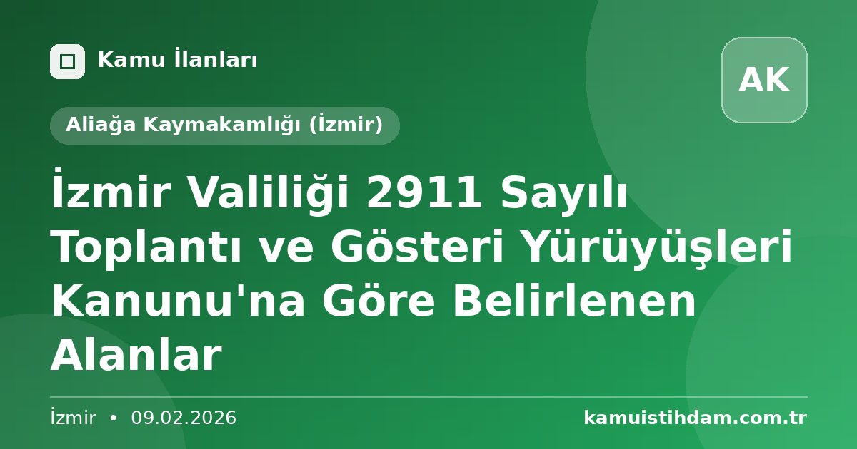 İzmir Valiliği 2911 Sayılı Toplantı ve Gösteri Yürüyüşleri Kanunu'na Göre Belirlenen Alanlar - Aliağa Kaymakamlığı (İzmir)