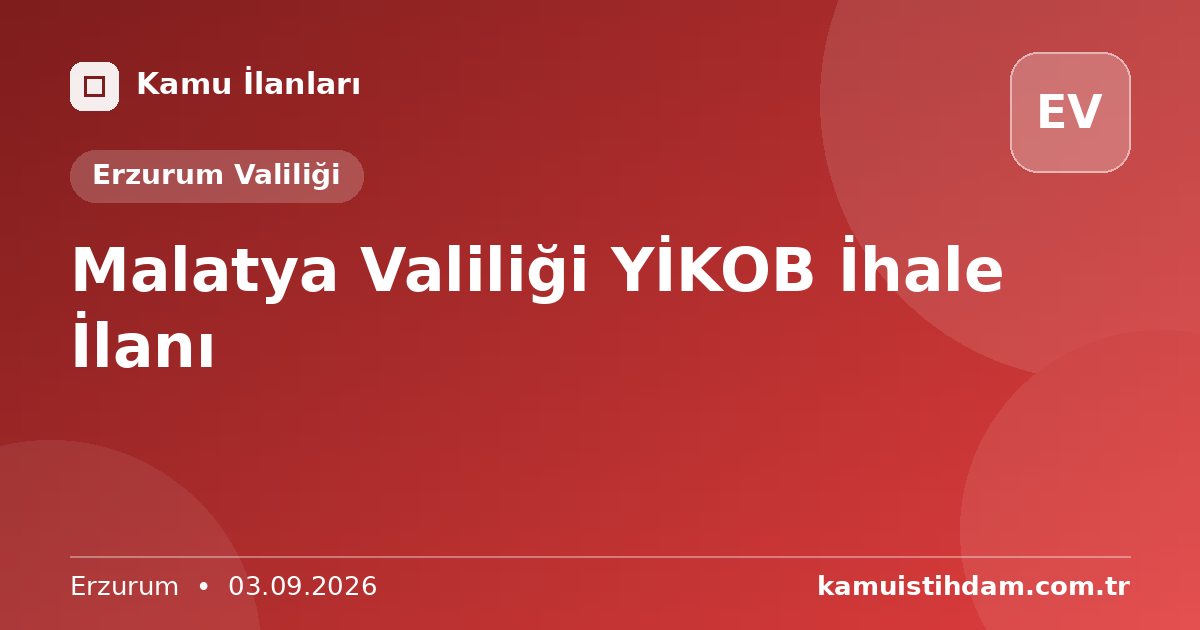 Malatya Valiliği YİKOB İhale İlanı - Erzurum Valiliği