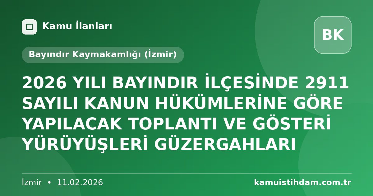 2026 YILI BAYINDIR İLÇESİNDE 2911 SAYILI KANUN HÜKÜMLERİNE GÖRE YAPILACAK TOPLANTI VE GÖSTERİ YÜRÜYÜŞLERİ GÜZERGAHLARI - Bayındır Kaymakamlığı (İzmir)