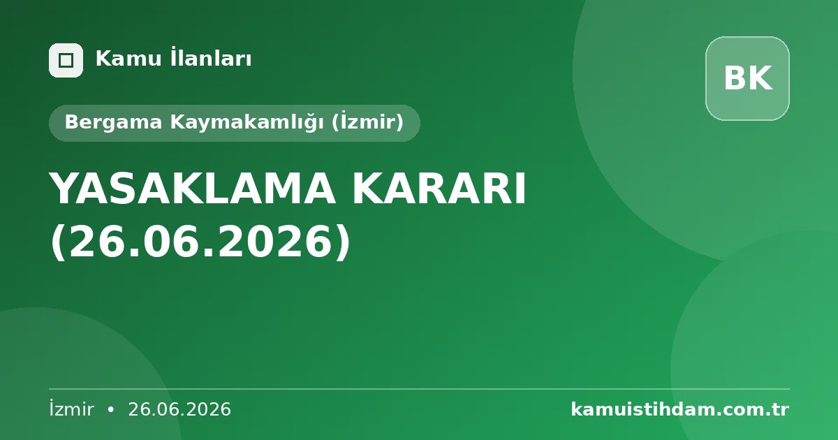 YASAKLAMA KARARI (26.06.2026) - Bergama Kaymakamlığı (İzmir)