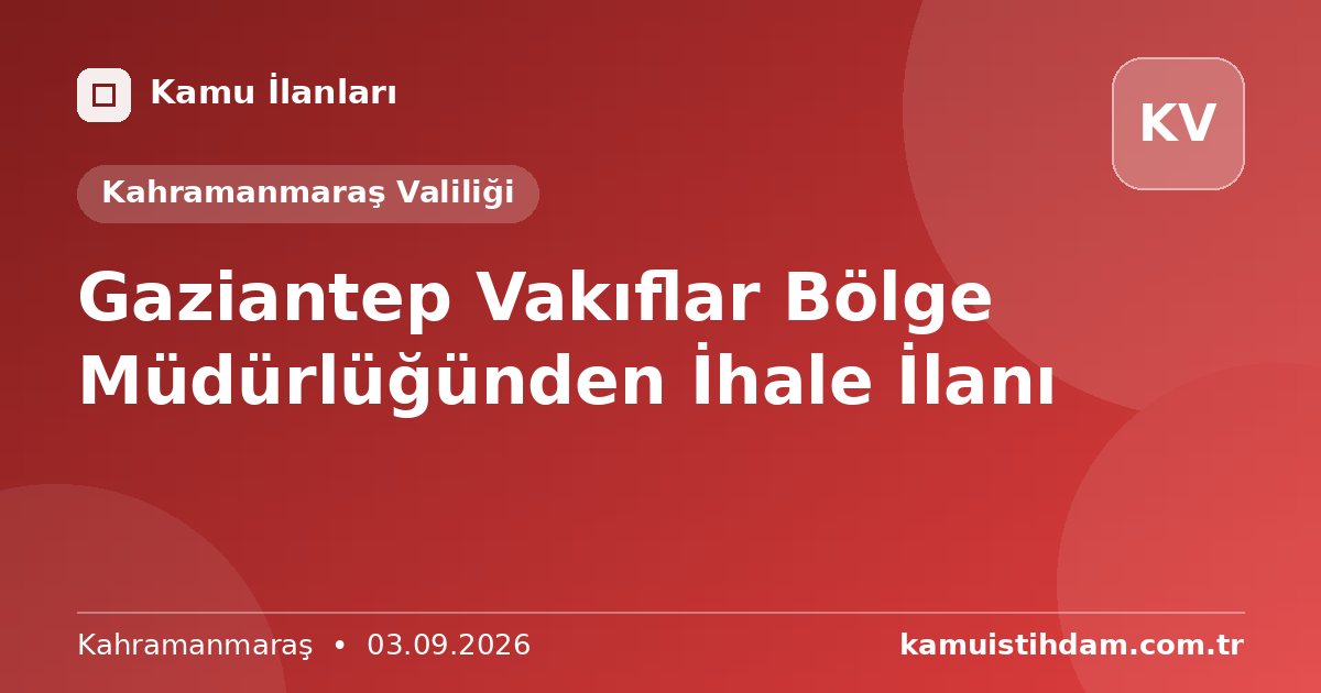 Gaziantep Vakıflar Bölge Müdürlüğünden İhale İlanı - Kahramanmaraş Valiliği