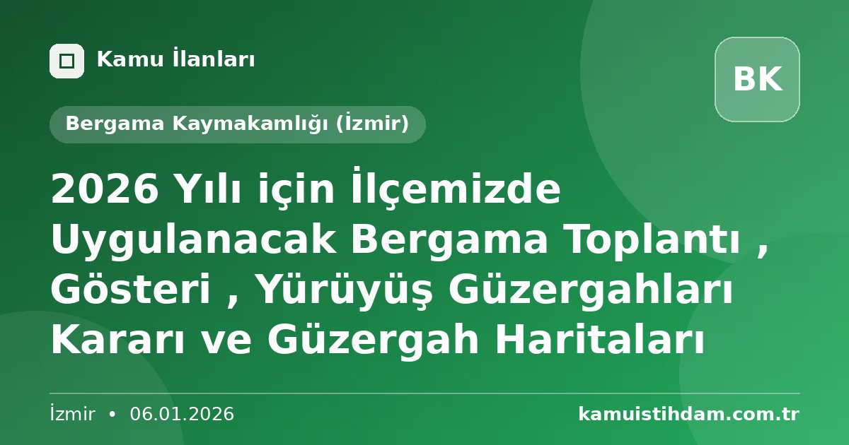 2026 Yılı için İlçemizde Uygulanacak Bergama Toplantı , Gösteri , Yürüyüş Güzergahları Kararı ve Güzergah Haritaları - Bergama Kaymakamlığı (İzmir)