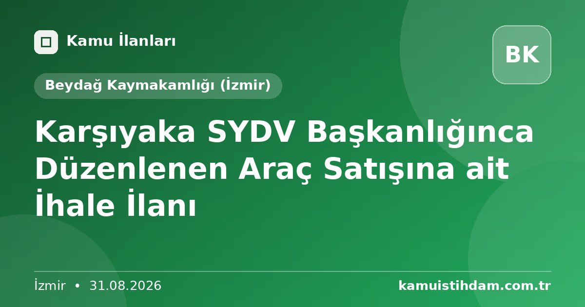 Karşıyaka SYDV Başkanlığınca Düzenlenen Araç Satışına ait İhale İlanı - Beydağ Kaymakamlığı (İzmir)