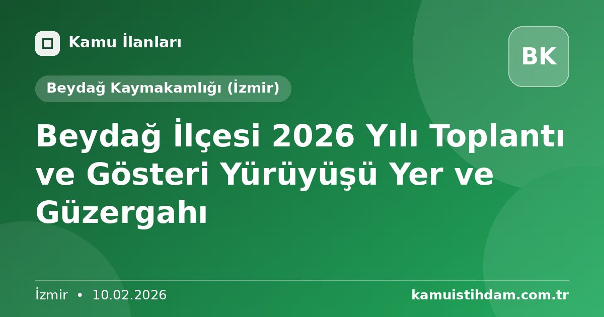 Beydağ İlçesi 2026 Yılı Toplantı ve Gösteri Yürüyüşü Yer ve Güzergahı - Beydağ Kaymakamlığı (İzmir)