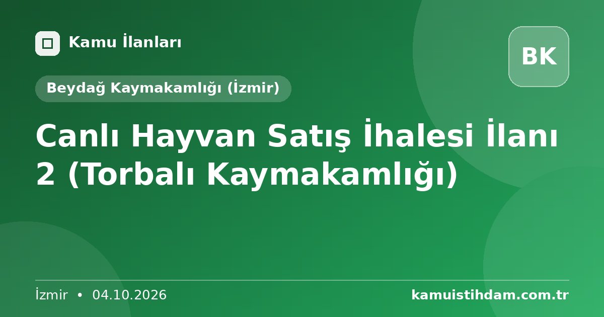 Canlı Hayvan Satış İhalesi İlanı 2 (Torbalı Kaymakamlığı) - Beydağ Kaymakamlığı (İzmir)