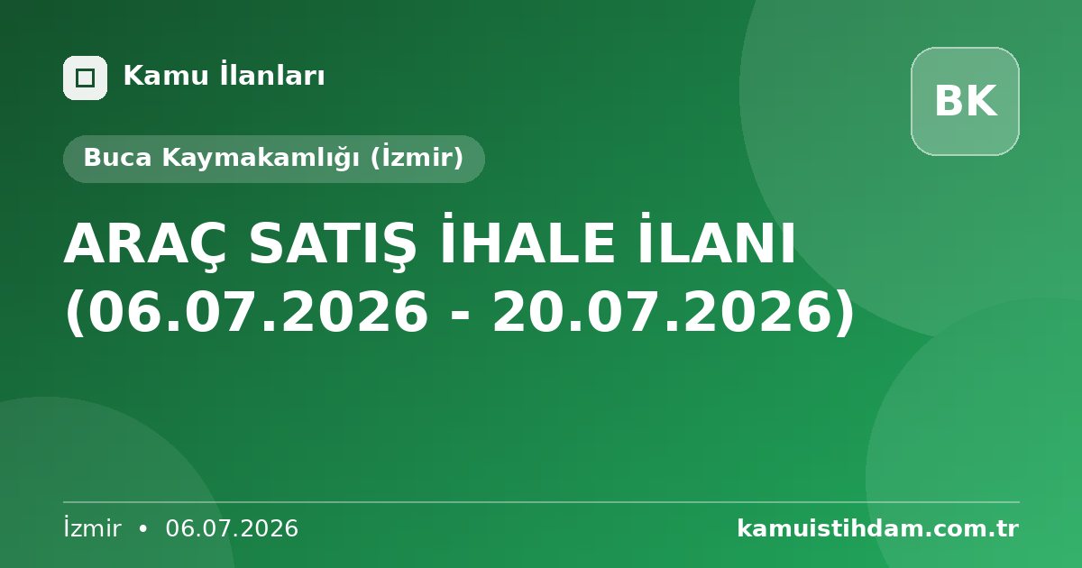 ARAÇ SATIŞ İHALE İLANI (06.07.2026 - 20.07.2026) - Buca Kaymakamlığı (İzmir)