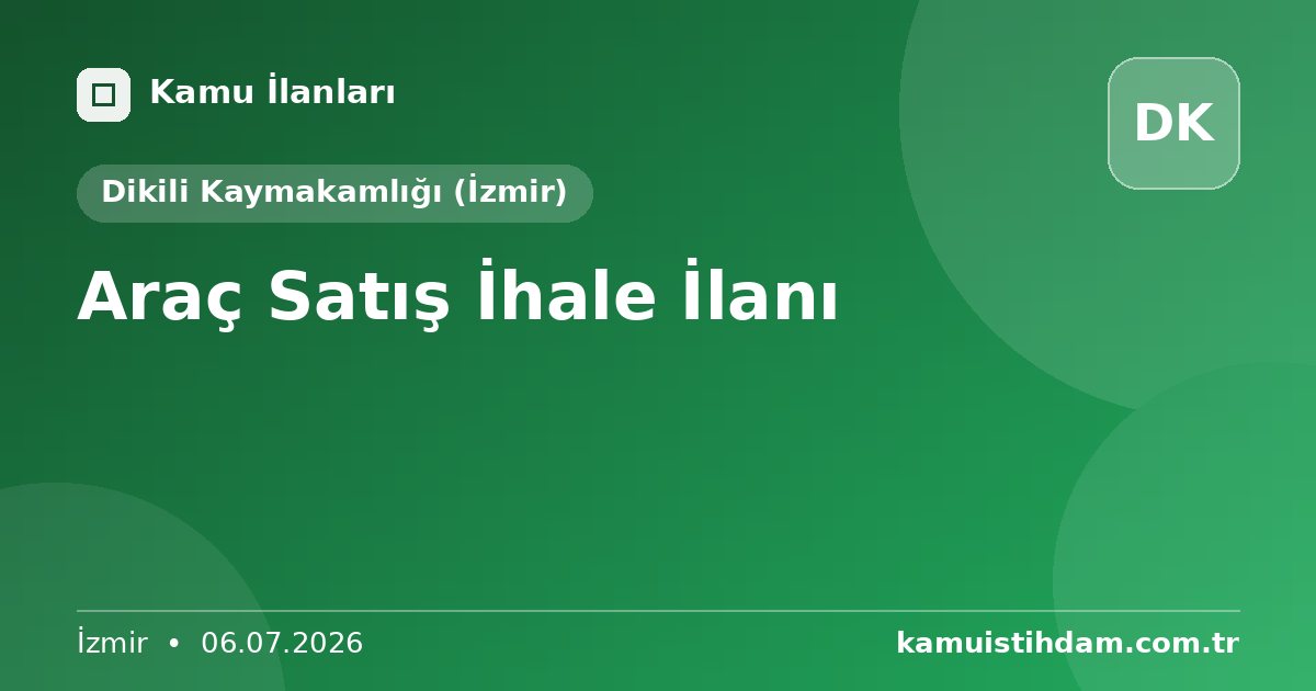 Araç Satış İhale İlanı - Dikili Kaymakamlığı (İzmir)