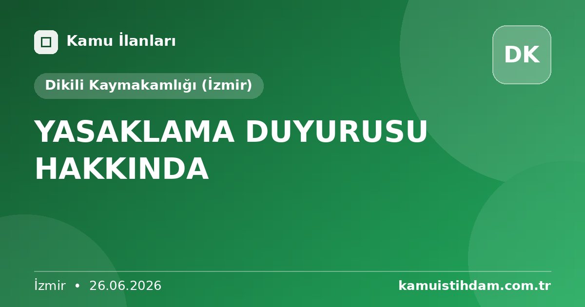 YASAKLAMA DUYURUSU HAKKINDA - Dikili Kaymakamlığı (İzmir)