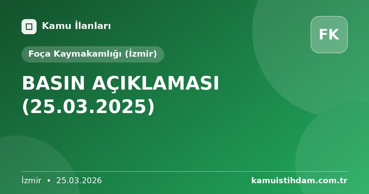 BASIN AÇIKLAMASI (25.03.2025) - Foça Kaymakamlığı (İzmir)