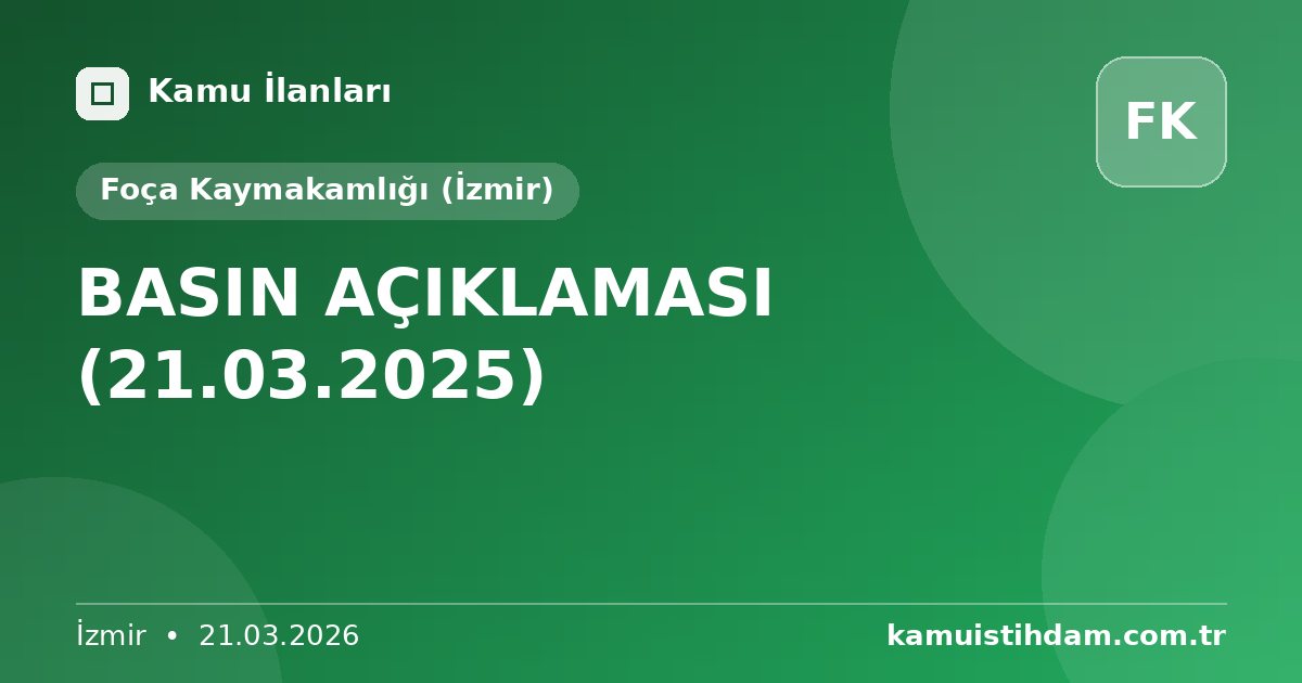BASIN AÇIKLAMASI (21.03.2025) - Foça Kaymakamlığı (İzmir)