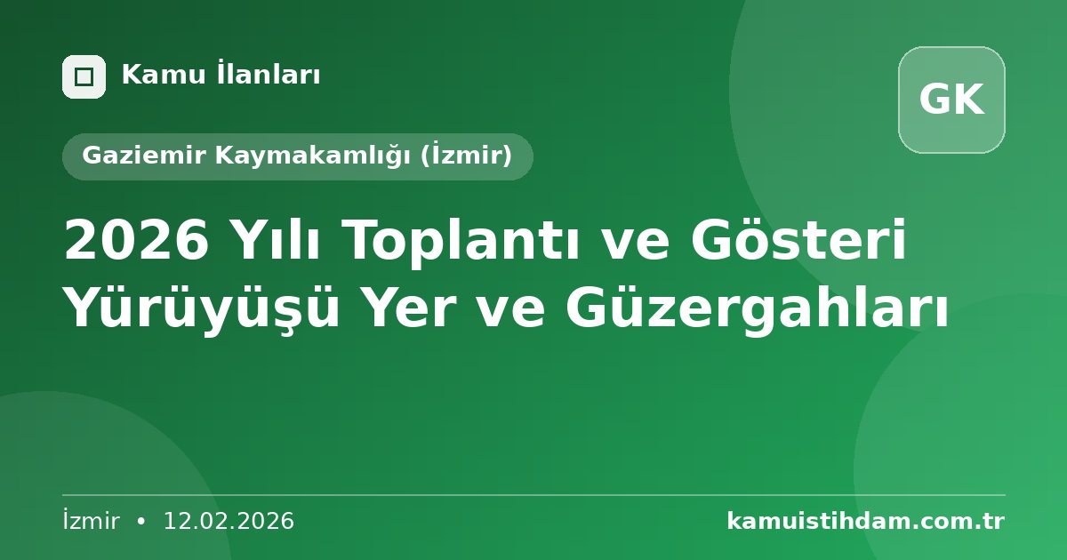 2026 Yılı Toplantı ve Gösteri Yürüyüşü Yer ve Güzergahları - Gaziemir Kaymakamlığı (İzmir)