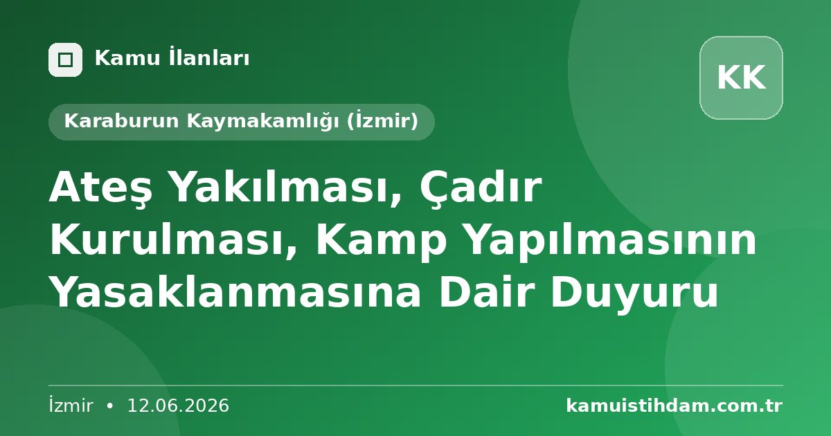 Ateş Yakılması, Çadır Kurulması, Kamp Yapılmasının Yasaklanmasına Dair Duyuru - Karaburun Kaymakamlığı (İzmir)