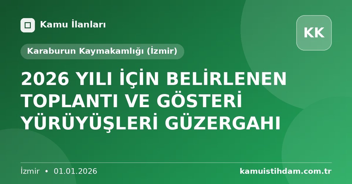 2026 YILI İÇİN BELİRLENEN TOPLANTI VE GÖSTERİ YÜRÜYÜŞLERİ GÜZERGAHI - Karaburun Kaymakamlığı (İzmir)
