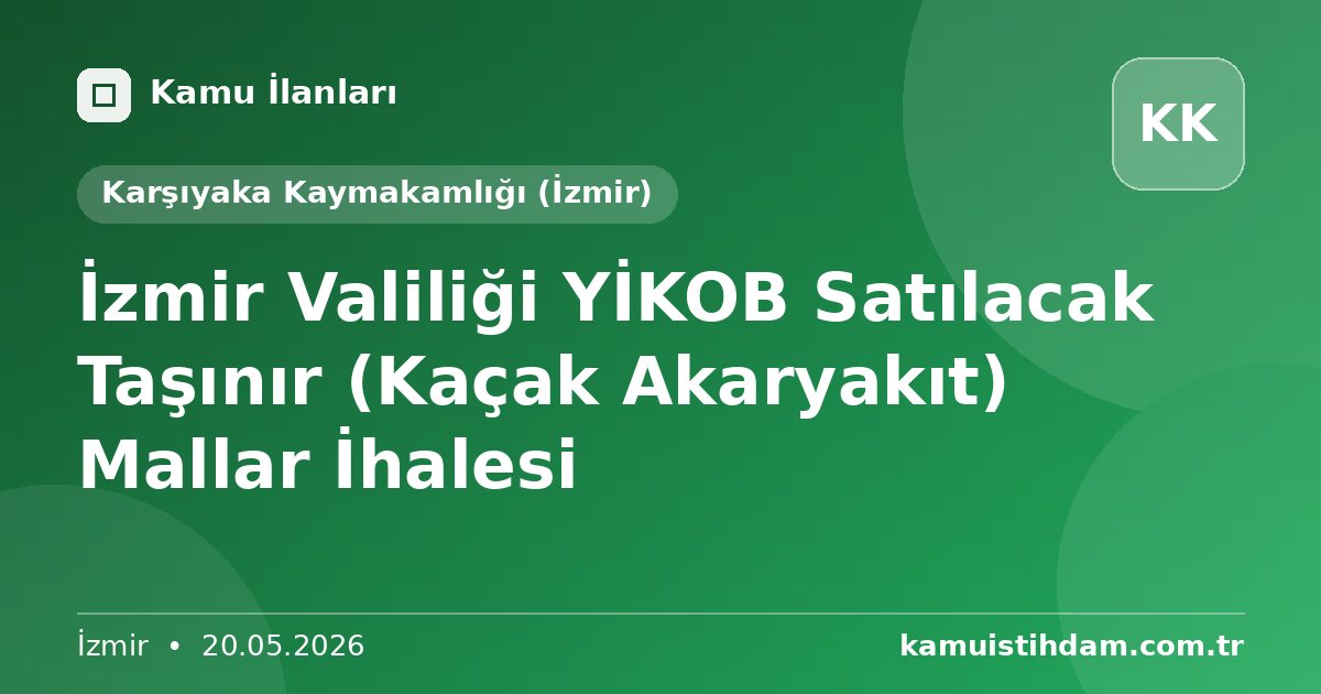İzmir Valiliği YİKOB Satılacak Taşınır (Kaçak Akaryakıt) Mallar İhalesi - Karşıyaka Kaymakamlığı (İzmir)