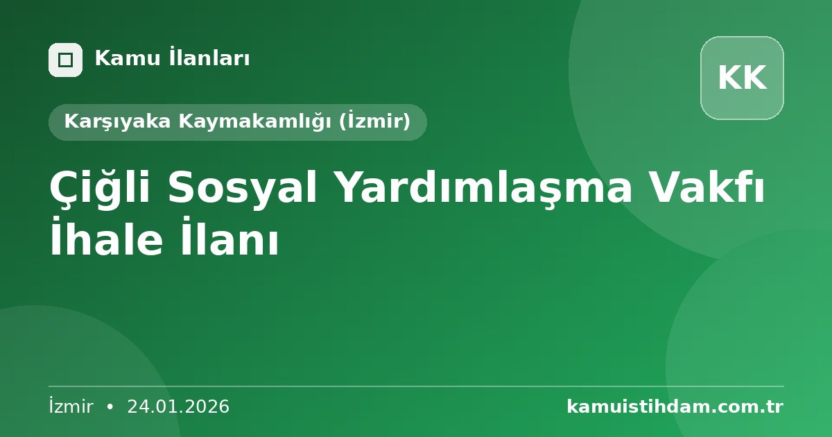 Çiğli Sosyal Yardımlaşma Vakfı İhale İlanı - Karşıyaka Kaymakamlığı (İzmir)
