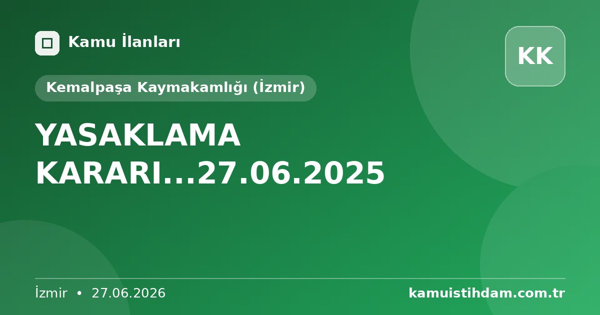YASAKLAMA KARARI...27.06.2025 - Kemalpaşa Kaymakamlığı (İzmir)