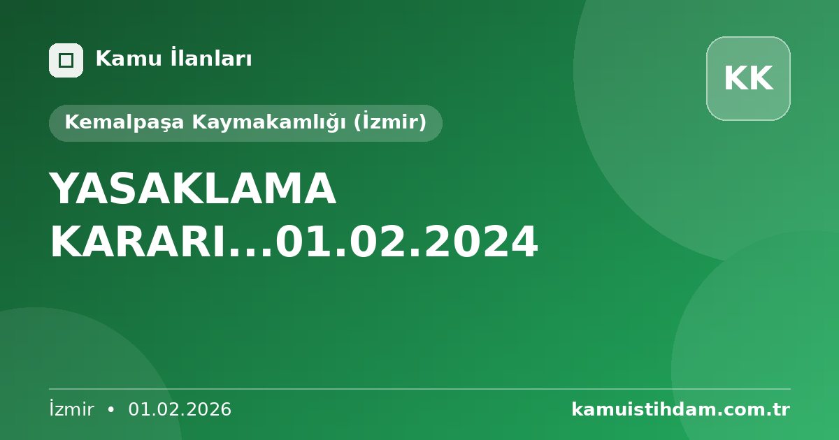 YASAKLAMA KARARI...01.02.2024 - Kemalpaşa Kaymakamlığı (İzmir)