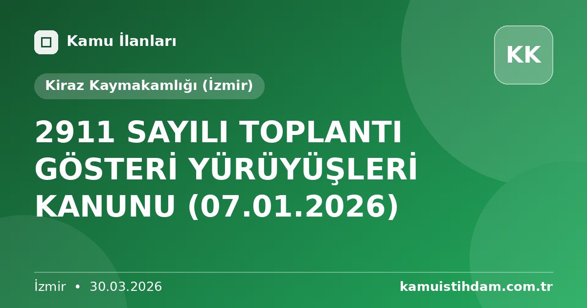 2911 SAYILI TOPLANTI GÖSTERİ YÜRÜYÜŞLERİ KANUNU (07.01.2026) - Kiraz Kaymakamlığı (İzmir)
