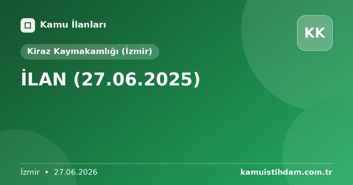 İLAN (27.06.2025) - Kiraz Kaymakamlığı (İzmir)