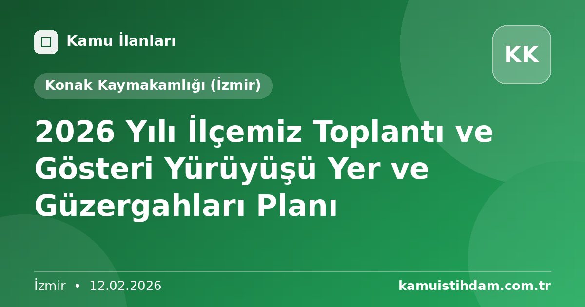 2026 Yılı İlçemiz Toplantı ve Gösteri Yürüyüşü Yer ve Güzergahları Planı - Konak Kaymakamlığı (İzmir)