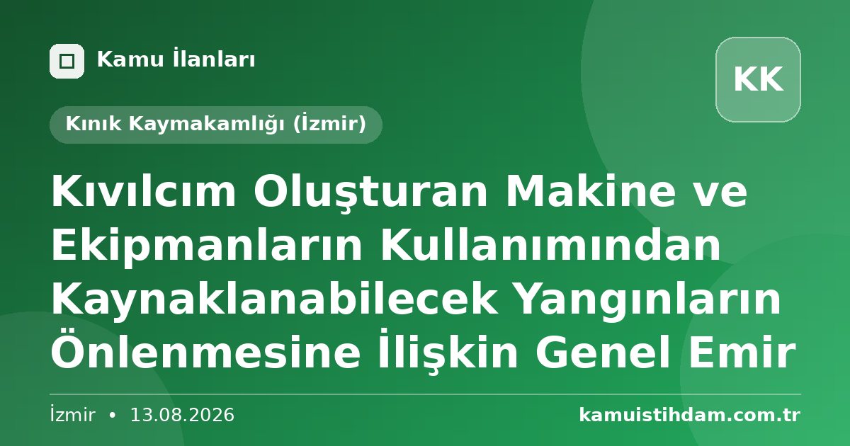 Kıvılcım Oluşturan Makine ve Ekipmanların  Kullanımından Kaynaklanabilecek Yangınların Önlenmesine İlişkin Genel Emir - Kınık Kaymakamlığı (İzmir)