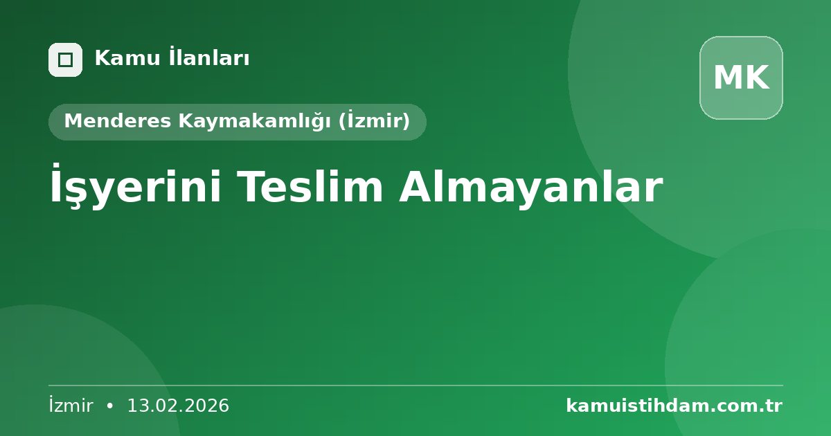İşyerini Teslim Almayanlar - Menderes Kaymakamlığı (İzmir)