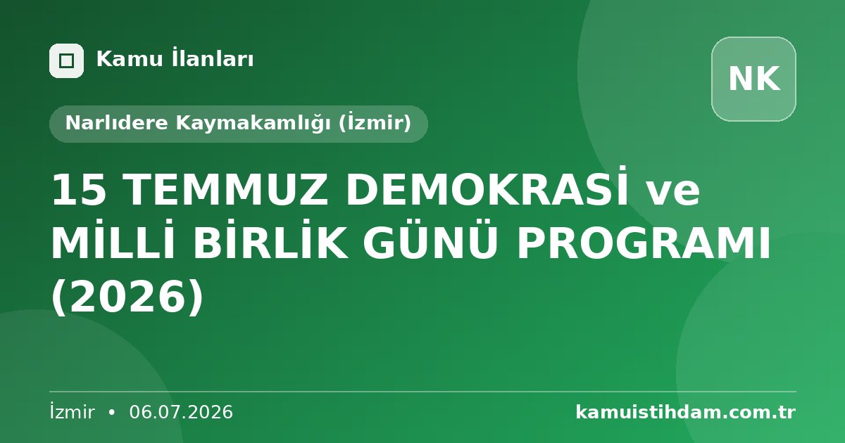 15 TEMMUZ DEMOKRASİ ve MİLLİ BİRLİK GÜNÜ PROGRAMI (2026) - Narlıdere Kaymakamlığı (İzmir)