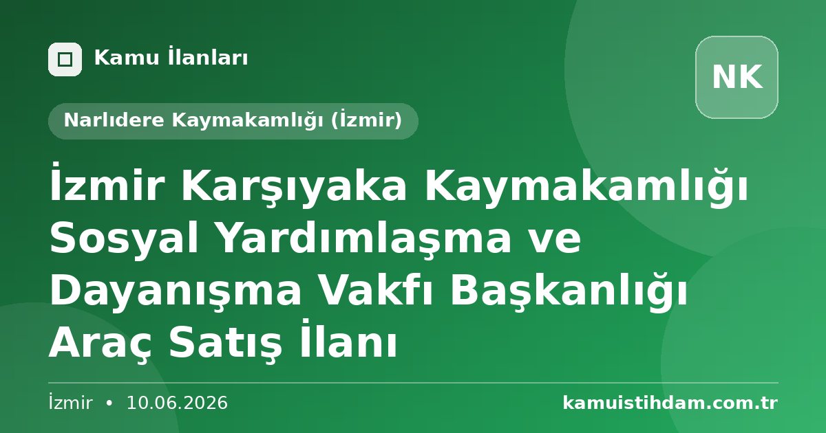 İzmir Karşıyaka Kaymakamlığı Sosyal Yardımlaşma ve Dayanışma Vakfı Başkanlığı Araç Satış İlanı - Narlıdere Kaymakamlığı (İzmir)