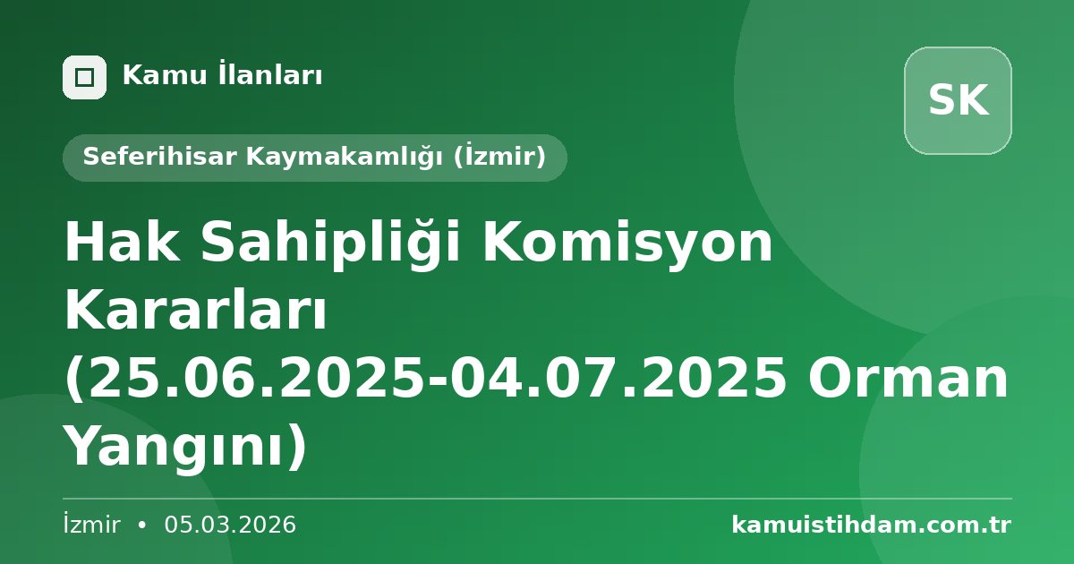 Hak Sahipliği Komisyon Kararları (25.06.2025-04.07.2025 Orman Yangını) - Seferihisar Kaymakamlığı (İzmir)