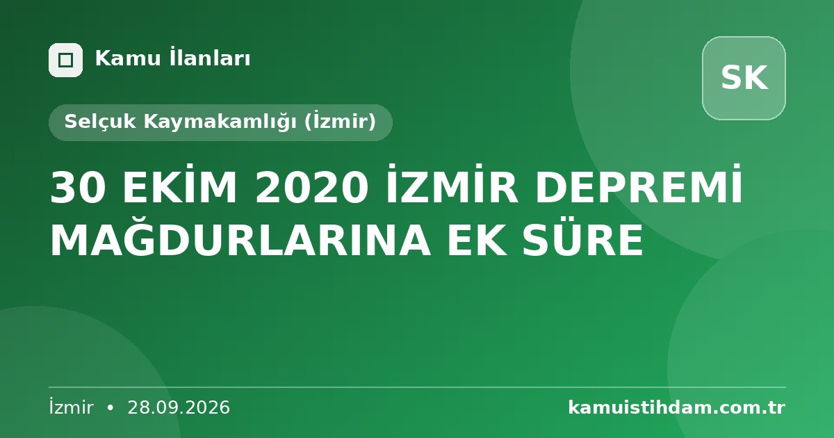 30 EKİM 2020 İZMİR DEPREMİ MAĞDURLARINA EK SÜRE - Selçuk Kaymakamlığı (İzmir)