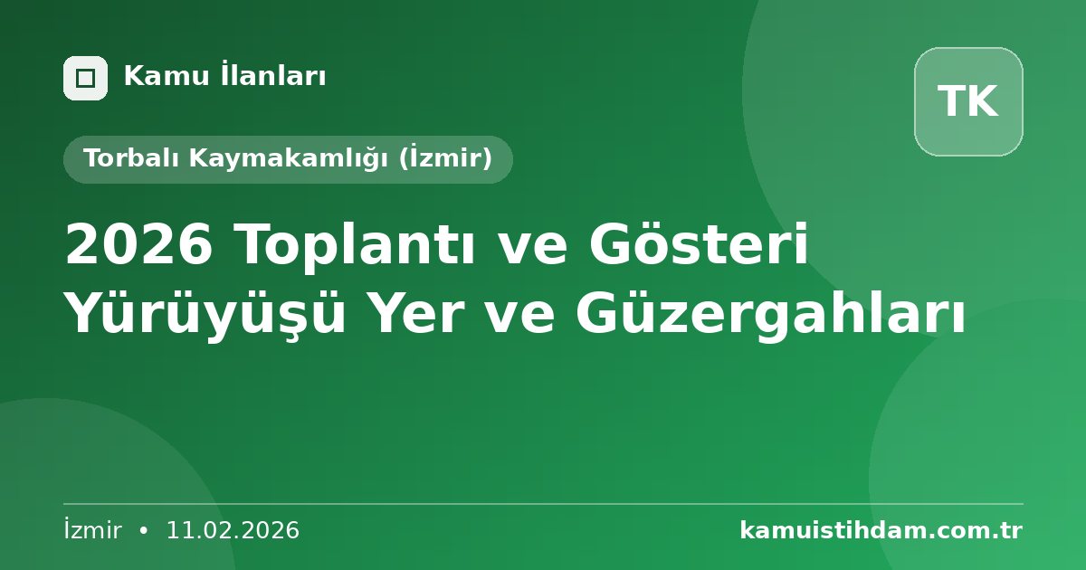 2026 Toplantı ve Gösteri Yürüyüşü Yer ve Güzergahları - Torbalı Kaymakamlığı (İzmir)