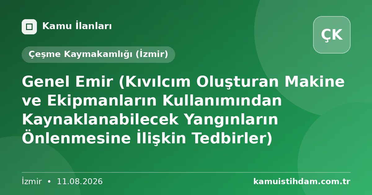 Genel Emir (Kıvılcım Oluşturan Makine ve Ekipmanların Kullanımından Kaynaklanabilecek Yangınların Önlenmesine İlişkin Tedbirler) - Çeşme Kaymakamlığı (İzmir)