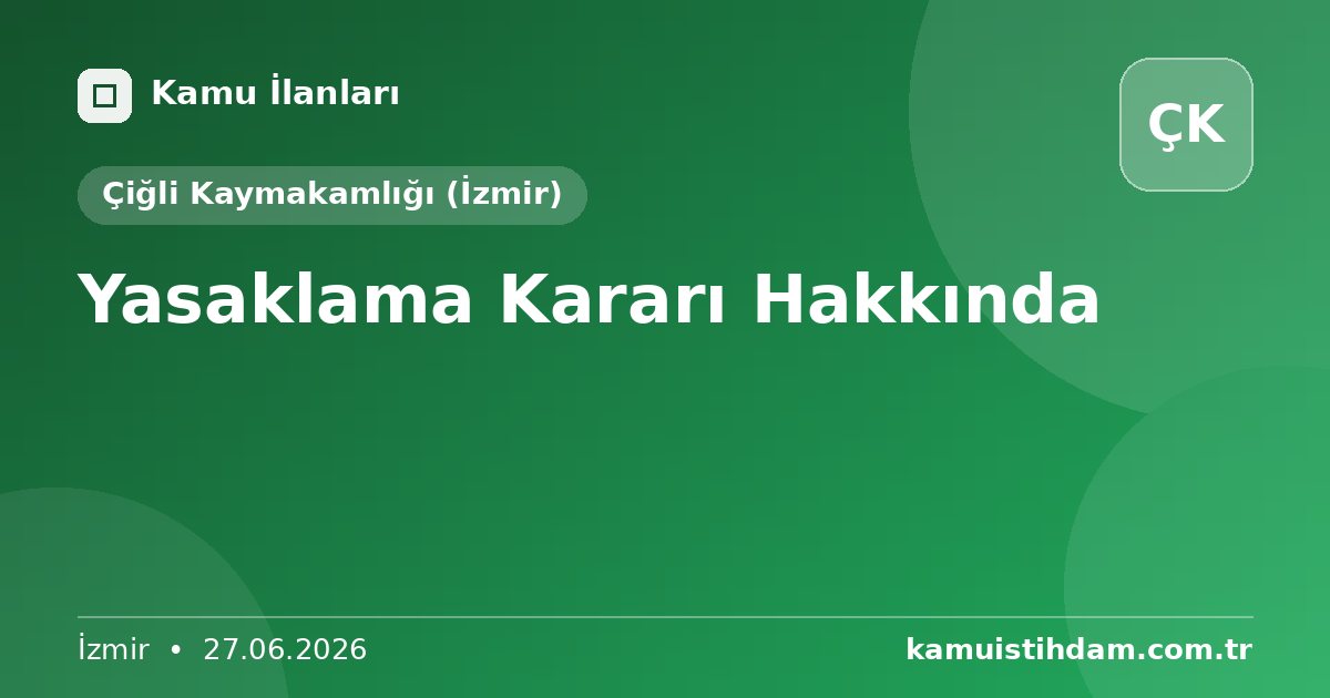 Yasaklama Kararı Hakkında - Çiğli Kaymakamlığı (İzmir)