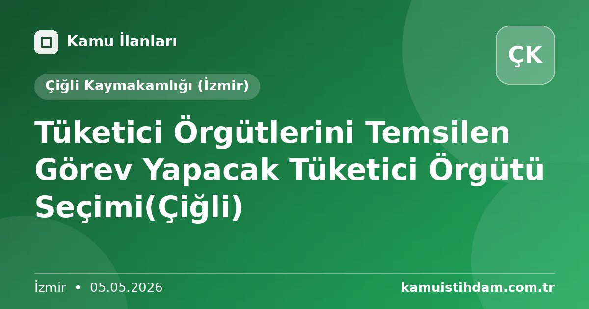 Tüketici Örgütlerini Temsilen Görev Yapacak Tüketici Örgütü Seçimi(Çiğli) - Çiğli Kaymakamlığı (İzmir)