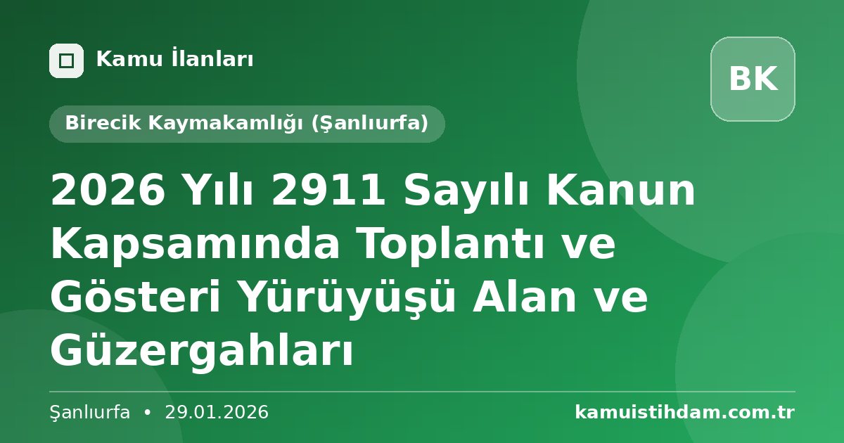 2026 Yılı 2911 Sayılı Kanun Kapsamında Toplantı ve Gösteri Yürüyüşü Alan ve Güzergahları - Birecik Kaymakamlığı (Şanlıurfa)