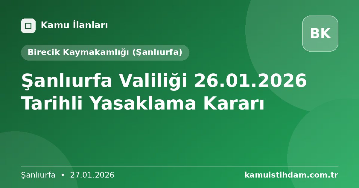 Şanlıurfa Valiliği 26.01.2026 Tarihli Yasaklama Kararı - Birecik Kaymakamlığı (Şanlıurfa)
