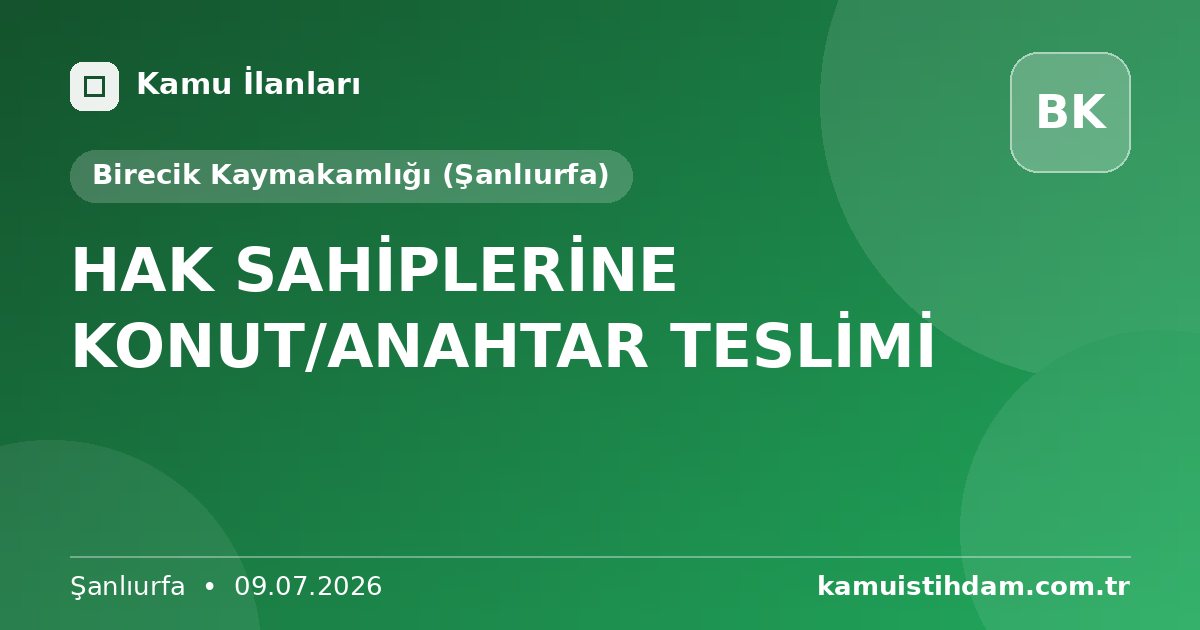 HAK SAHİPLERİNE KONUT/ANAHTAR TESLİMİ - Birecik Kaymakamlığı (Şanlıurfa)