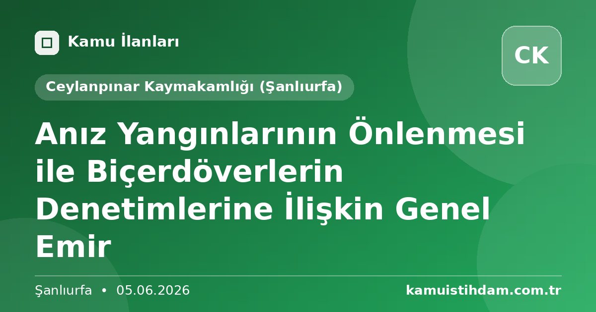 Anız Yangınlarının Önlenmesi ile Biçerdöverlerin Denetimlerine İlişkin Genel Emir - Ceylanpınar Kaymakamlığı (Şanlıurfa)