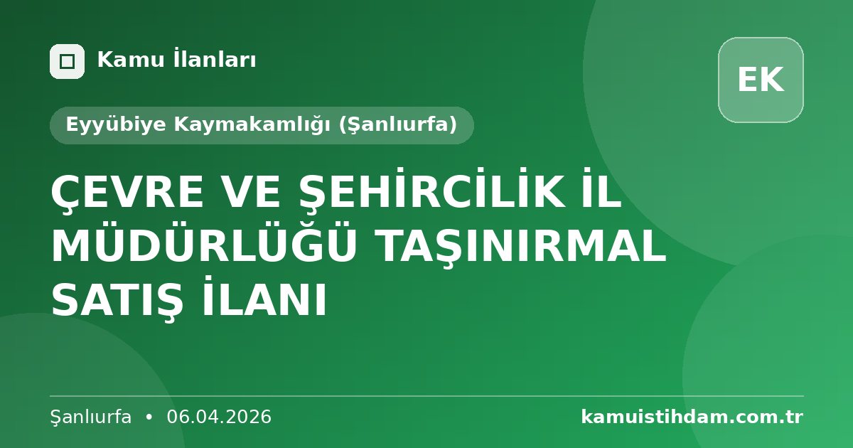 ÇEVRE VE ŞEHİRCİLİK İL MÜDÜRLÜĞÜ TAŞINIRMAL SATIŞ İLANI - Eyyübiye Kaymakamlığı (Şanlıurfa)
