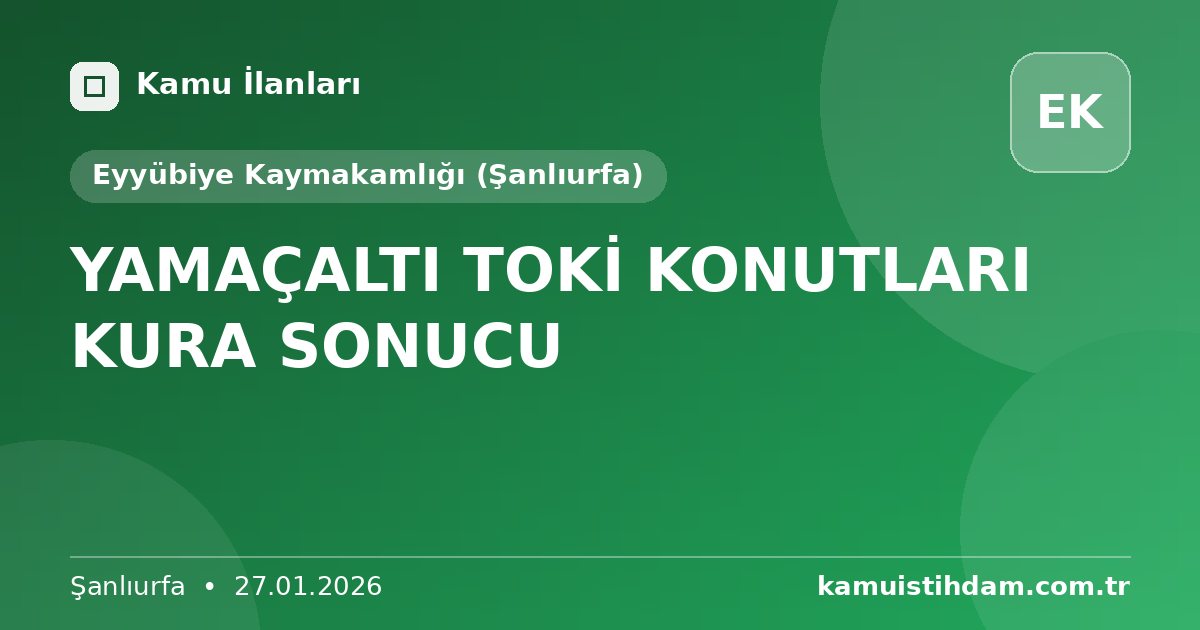 YAMAÇALTI TOKİ KONUTLARI KURA SONUCU - Eyyübiye Kaymakamlığı (Şanlıurfa)
