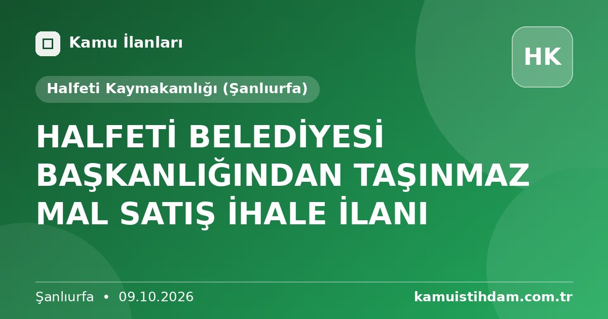 HALFETİ BELEDİYESİ BAŞKANLIĞINDAN TAŞINMAZ MAL SATIŞ İHALE İLANI - Halfeti Kaymakamlığı (Şanlıurfa)