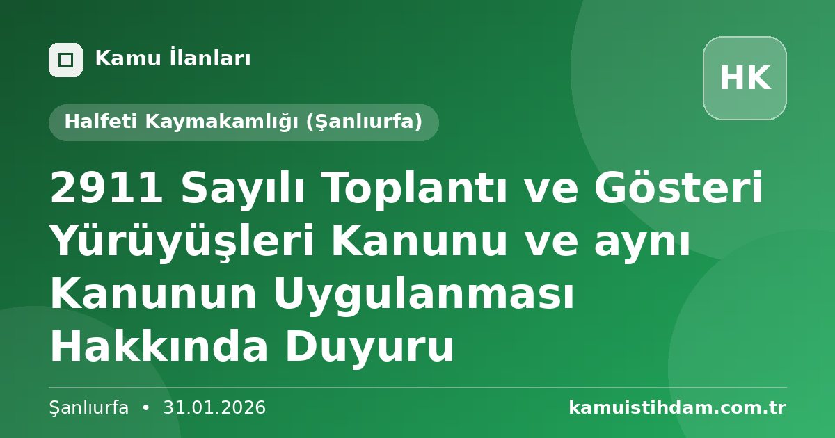 2911 Sayılı Toplantı ve Gösteri Yürüyüşleri Kanunu ve aynı Kanunun Uygulanması Hakkında Duyuru - Halfeti Kaymakamlığı (Şanlıurfa)