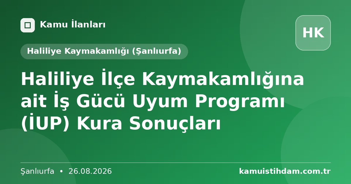 Haliliye İlçe Kaymakamlığına ait İş Gücü Uyum Programı (İUP)  Kura Sonuçları - Haliliye Kaymakamlığı (Şanlıurfa)
