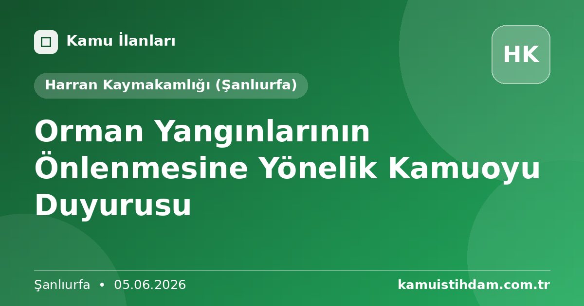 Orman Yangınlarının Önlenmesine Yönelik Kamuoyu Duyurusu - Harran Kaymakamlığı (Şanlıurfa)